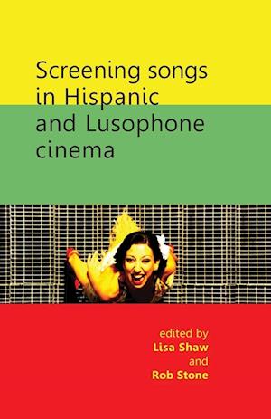 Screening Songs in Hispanic and Lusophone Cinema