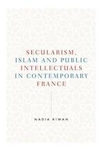 Secularism, Islam and Public Intellectuals in Contemporary France