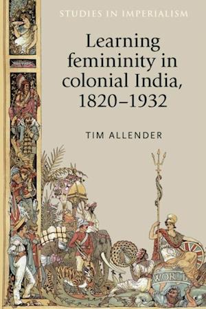 Learning femininity in colonial India, 1820-1932