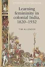 Learning femininity in colonial India, 1820-1932