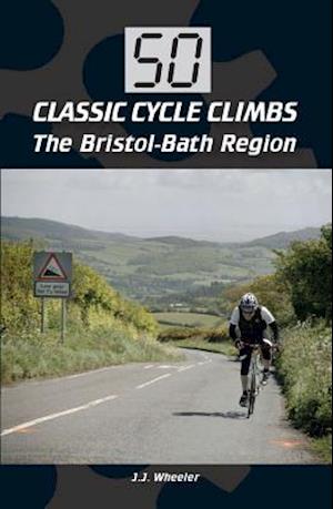 50 Classic Cycle Climbs: The Bristol-Bath Region