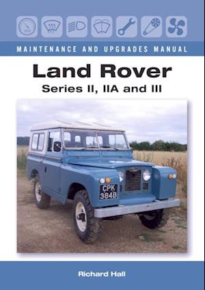 Land Rover Series II, IIA and III Maintenance and Upgrades Manual