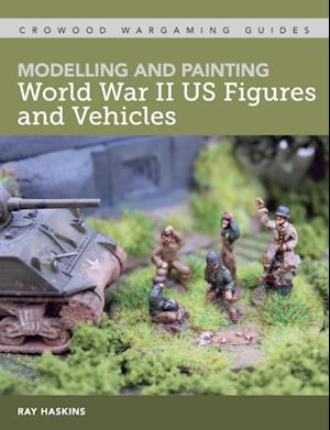 Modelling and Painting WWII US Figures and Vehicles