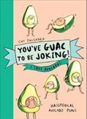 You’ve Guac to be Joking! I love Avocados