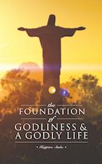 The Foundation of Godliness & A Godly Life