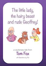 The little lady, the hairy beast and rude Geoffrey!