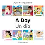 My First Bilingual Book - A Day - Spanish-english