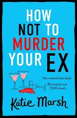 How Not To Murder Your Ex