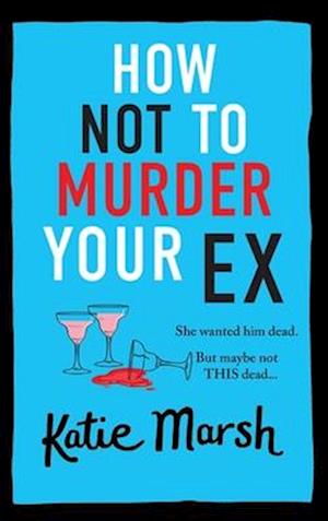 How Not To Murder Your Ex