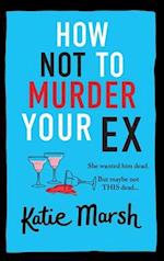 How Not To Murder Your Ex 