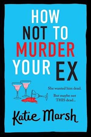 How Not To Murder Your Ex