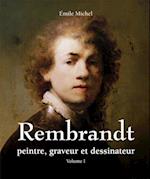 Rembrandt - Peintre, graveur et dessinateur - Volume I