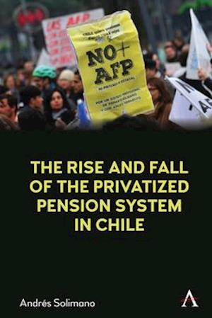 Rise and Fall of the Privatized Pension System in Chile