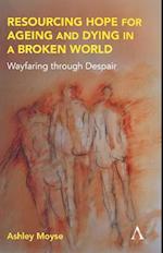 Resourcing Hope for Ageing and Dying in a Broken World