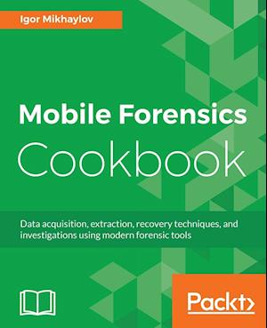 Mobile Forensics Cookbook