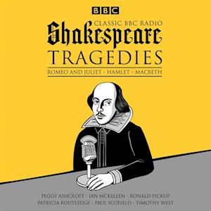 Classic BBC Radio Shakespeare: Tragedies