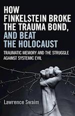 How Finkelstein Broke the Trauma Bond, and Beat – Traumatic Memory  and the Struggle Against Systemic Evil