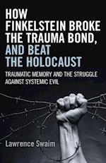 How Finkelstein Broke the Trauma Bond, and Beat the Holocaust