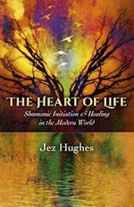 Heart of Life, The – Shamanic Initiation & Healing in the Modern World