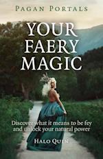 Pagan Portals – Your Faery Magic – Discover what it means to be fey and unlock your natural power