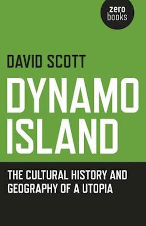 Dynamo Island – The cultural history and geography of a Utopia