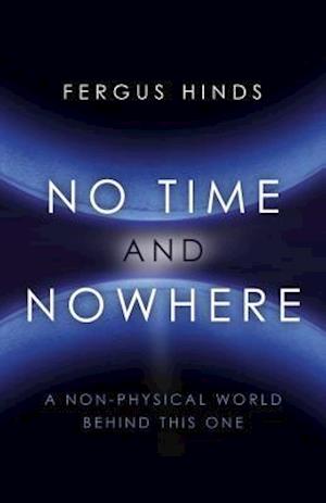 No Time and Nowhere – A Non–Physical World Behind this One
