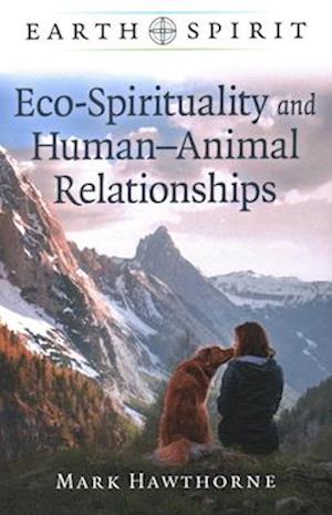 Earth Spirit: Eco-Spirituality and Human–Animal Relationships