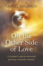 On the Other Side of Love – A woman`s unconventional journey towards wisdom