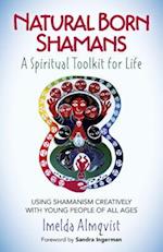 Natural Born Shamans – A Spiritual Toolkit for L – Using shamanism creatively with young people of all ages