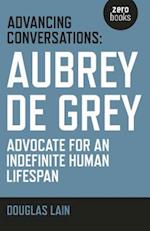 Advancing Conversations: Aubrey de Grey – advocate for an indefinite human lifespan