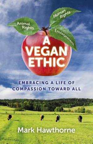 Vegan Ethic, A – Embracing a Life of Compassion Toward All