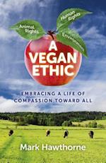 Vegan Ethic, A – Embracing a Life of Compassion Toward All