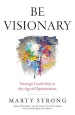 Be Visionary – Strategic Leadership in the Age of Optimization