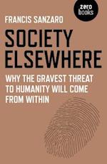 Society Elsewhere – Why the Gravest Threat to Humanity Will Come From Within