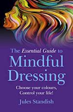 Essential Guide to Mindful Dressing, The – Choose your colours – Control your life!