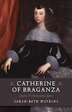 Catherine of Braganza – Charles II`s Restoration Queen