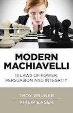 Modern Machiavelli – 13 Laws of Power, Persuasion and Integrity