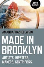Made in Brooklyn – Artists, Hipsters, Makers, Gentrifiers