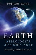 Earth: Astrology`s Missing Planet – Reconnecting with Her Sacred Power