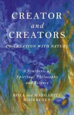 Creator and Creators – Co–creation with Nature – A Synthesis of Spiritual Philosophy and Science