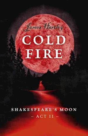 Cold Fire – Shakespeare`s Moon, Act II