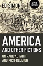 America and Other Fictions – On Radical Faith and Post–Religion