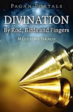 Pagan Portals – Divination: By Rod, Birds and Fingers