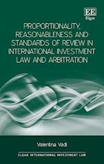 Proportionality, Reasonableness and Standards of Review in International Investment Law and Arbitration