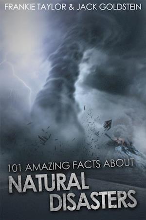 101 Amazing Facts About Natural Disasters