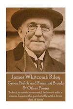 James Whitcomb Riley - Green Fields and Running Brooks & Other Poems