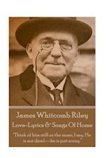 James Whitcomb Riley - Love-Lyrics & Songs of Home