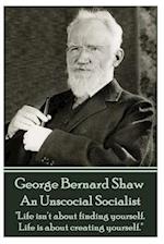 George Bernard Shaw - An Unsocial Socialist