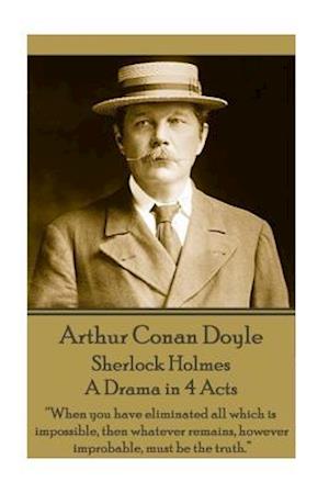 Arthur Conan Doyle - Sherlock Holmes - A Drama in 4 Acts