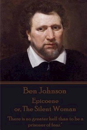 Ben Johnson - Epicoene Or, the Silent Woman